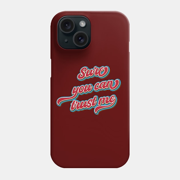 Sure, you can trust me Phone Case by Leo Stride