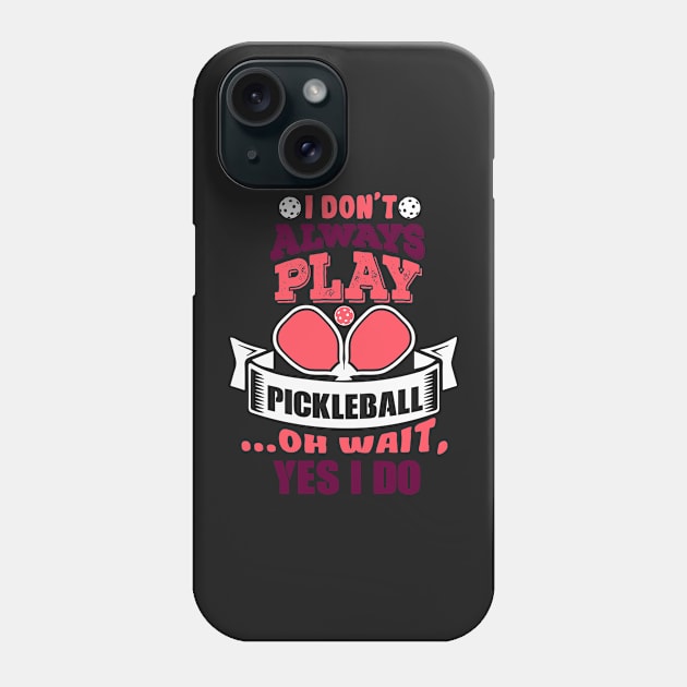 Always Playing Pickleball Phone Case by BitterOranges