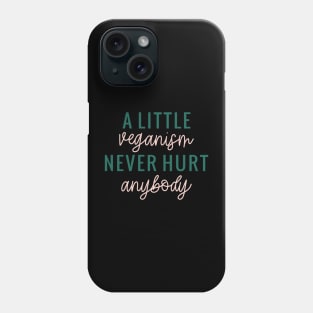 A little Veganism Never Hurt Anybody Phone Case