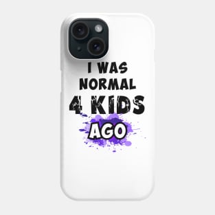 I was normal 4 kids ago Phone Case