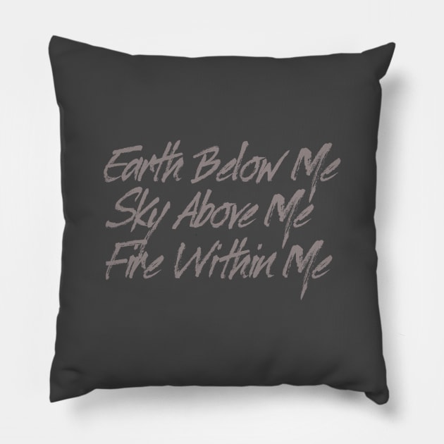 Earth Below Me, Sky Above me, Fire Within Me Pillow by EarlGreyTees