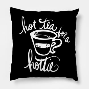 Hot tea for a hottie Pillow