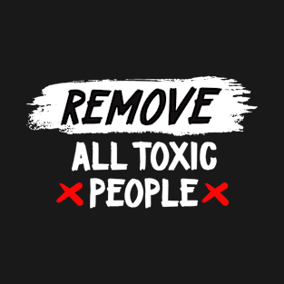 Remove All Toxic People T-Shirt