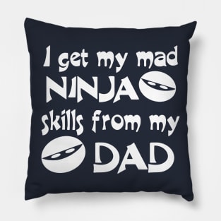 I Get My Mad Ninja Skills From My Dad Pillow