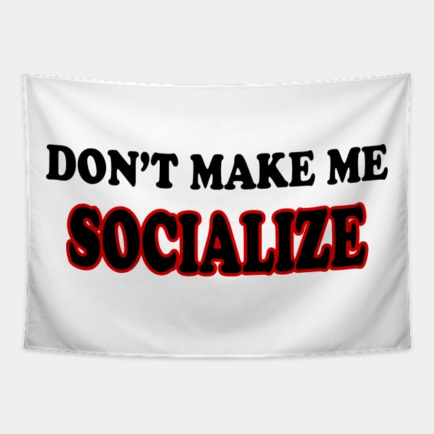 DON'T MAKE ME SOCIALIZE Tapestry by nandawatimah