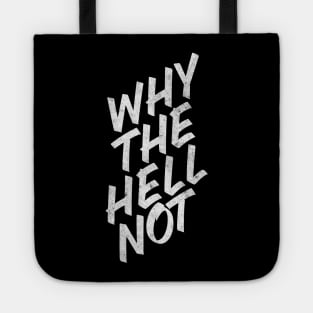 Why The Hell Not Tote