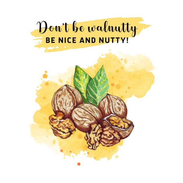 Don't be walnutty, be nice and nutty! by Sura