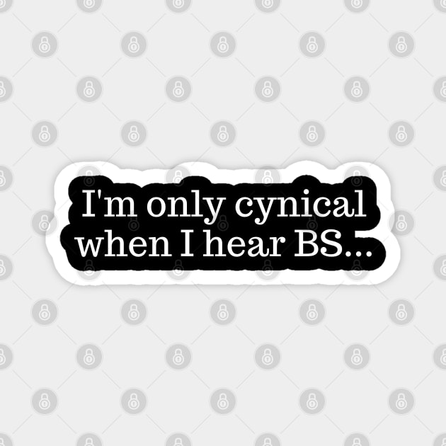 I'm only cynical when I hear BS Magnet by UrbanLifeApparel