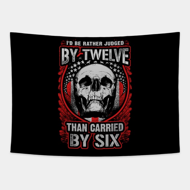 I'd Be Rather Judged By Twelve Than Carried By Six Shirts Tapestry by Kibria1991