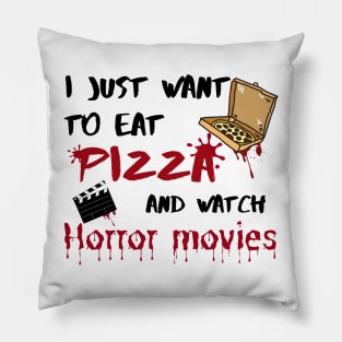 I just want to eat pizza and watch horror movies Pillow