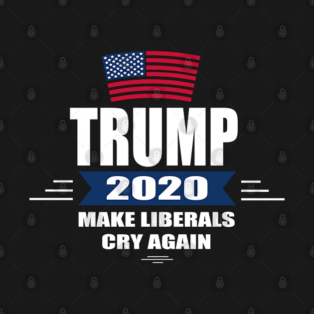 Trump 2020 Make Liberals Cry Again by amitsurti