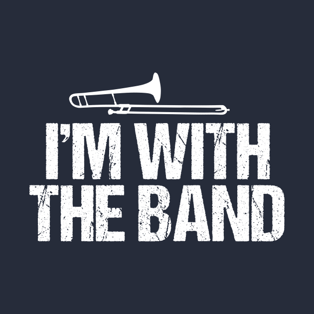 Funny Trombone I'm with the Band Trombone TShirt TeePublic
