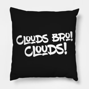 Clouds bro! Cloud Pillow