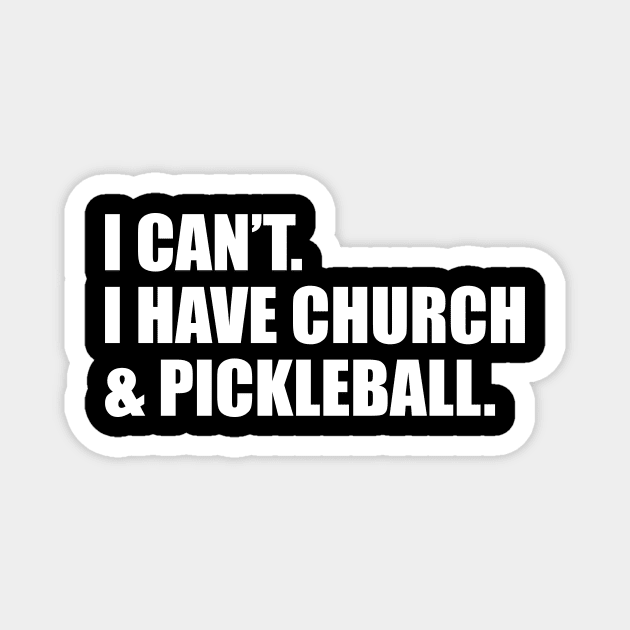 I Can't I Have Church And Pickleball Magnet by celestewilliey