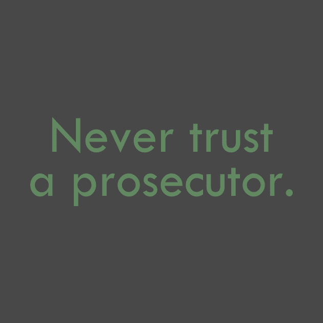 Never trust a prosecutor. by ericamhf86