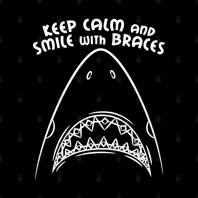 Keep Calm and Smile with Braces by teeleoshirts