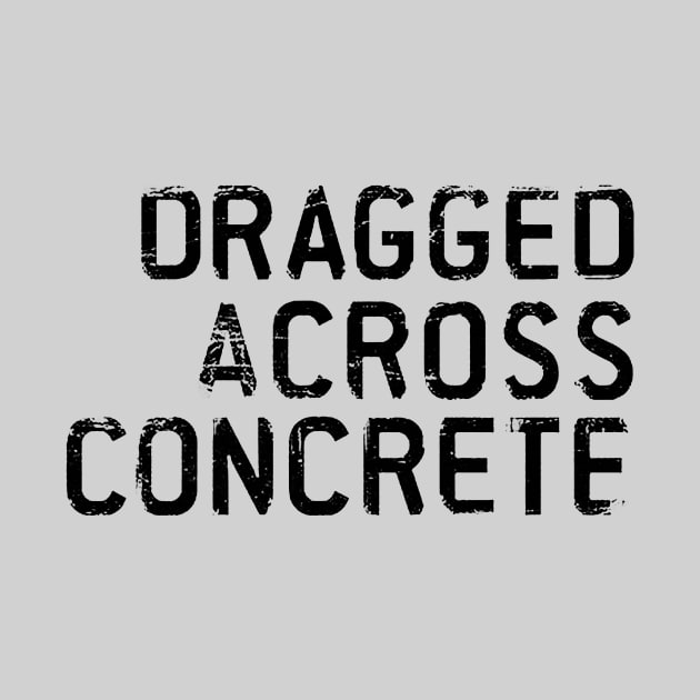 Dragged Across Concrete by DCMiller01