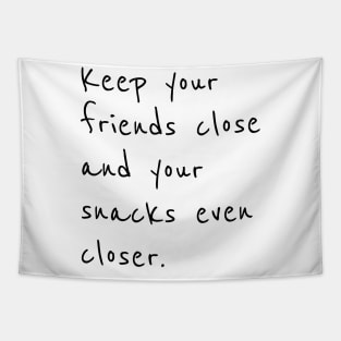 Keep your friends close and snacks closer Tapestry