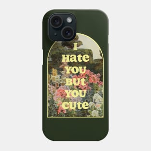 I hate you but you cute Phone Case