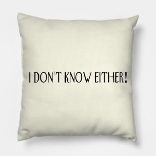 I don’t know either! Pillow