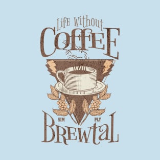 Coffee Lovers Caffeine Addict Life Without Coffee Simply Brewtal Classic Vintage T-Shirt