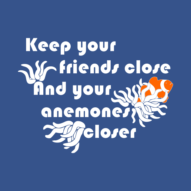 Keep Your Anemones Closer Funny Animal Pun Shirt by LacaDesigns
