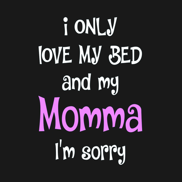I Only Love My Bed And My Momma  40 by finchandrewf