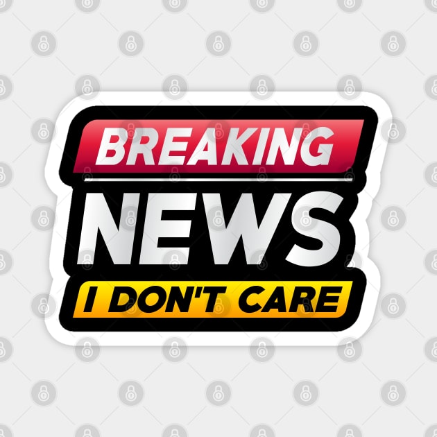 Breaking News I Don't Care Magnet by freshafclothing