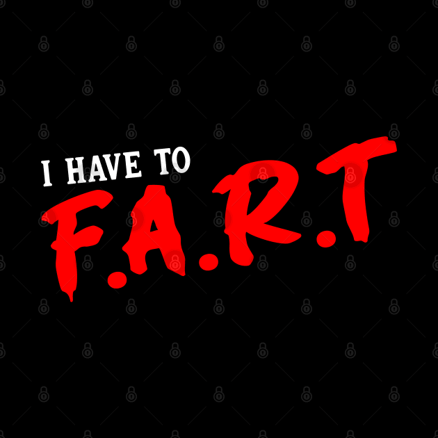 I Have To Fart by Drawings Star