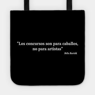 Bartók quote | White | Los concursos son para caballos no para artistas Tote