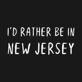 Funny 'I'D RATHER BE IN NEW JERSEY' white scribbled scratchy handwritten text T-Shirt