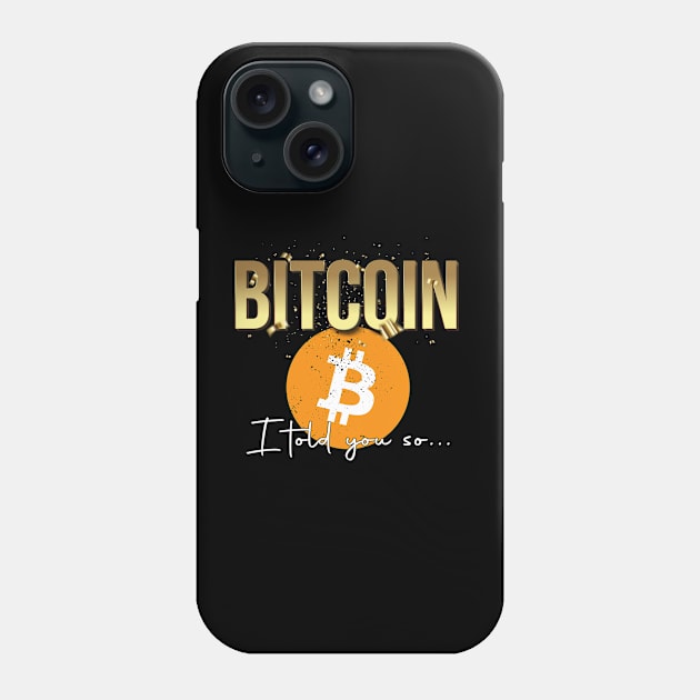 BItcoin I told you so Phone Case by Arend Studios