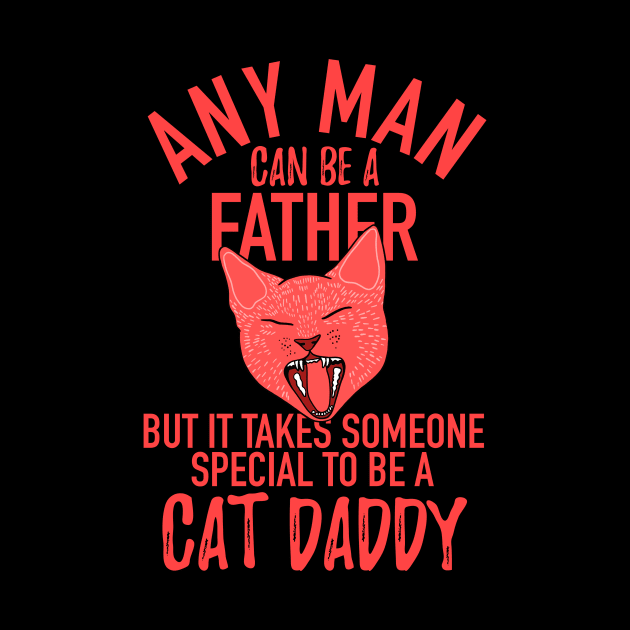 any man can be a father but it takes someone special to be a cat daddy by winwinshirt