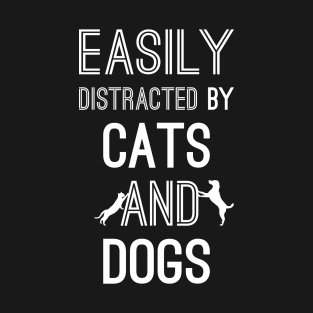 Easily Distracted by Cats and Dogs T-Shirt