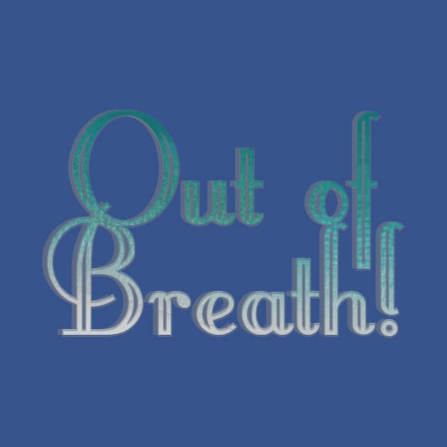 Out of Breath! by afternoontees