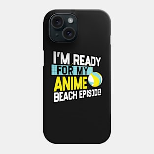 I'm Ready For My Anime Beach Episode - Funny Volleyball Game Phone Case