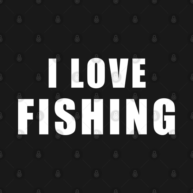 I love Fishing - Fisher Gift by qwertydesigns