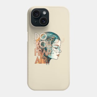 Do You Fear AI? - Artificial Intelligence Phone Case