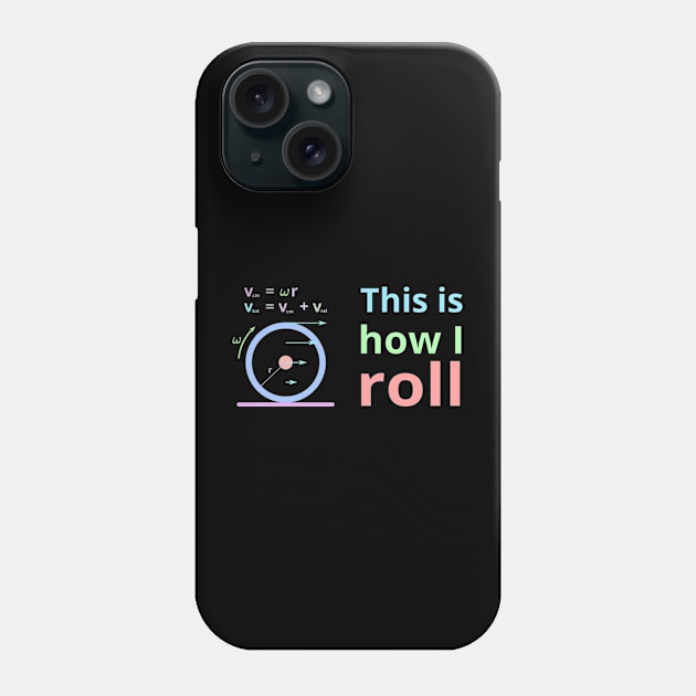 This is how i roll Phone Case by Tianna Bahringer