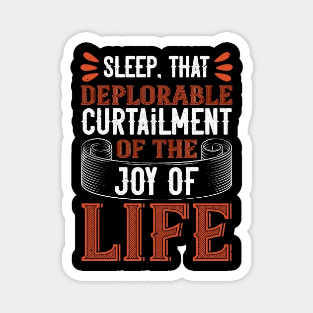 Sleep, That Deplorable Curtailment Of The Joy Of Life Magnet by APuzzleOfTShirts