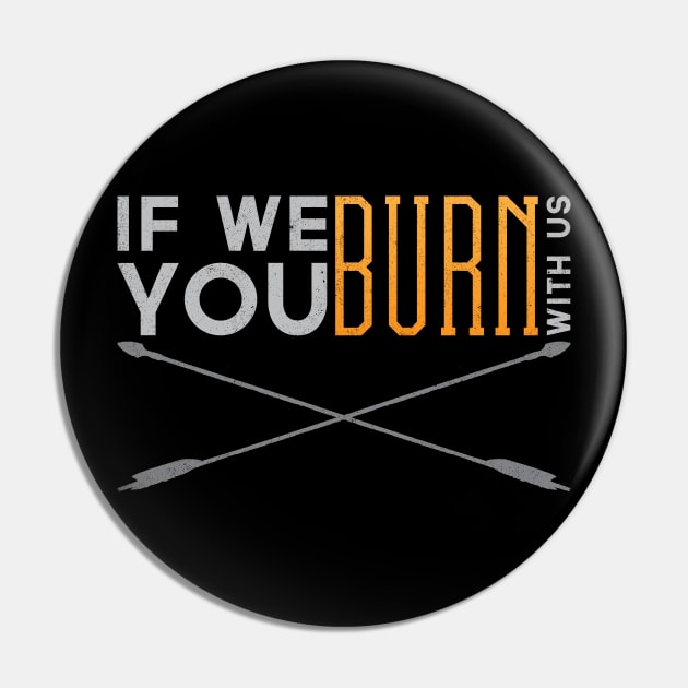 If We Burn Pin by dorothytimmer