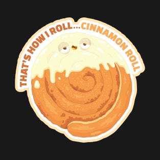 That's how I roll...Cinnamon Roll T-Shirt