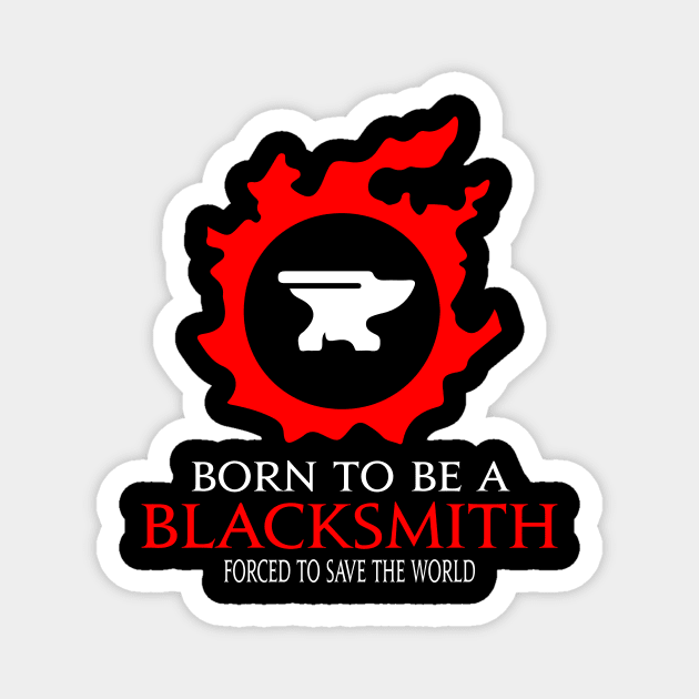 Born to be a Blacksmith Forced to save the World Funny RPG Magnet by Asiadesign