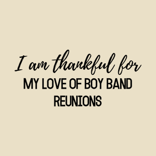 Thanksgiving shirt, I am thankful for my love of boy band reunions T-Shirt