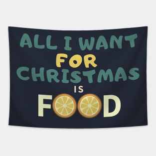 All I Want For Christmas Is Food Funny Christmas Quote For Foodies Tapestry