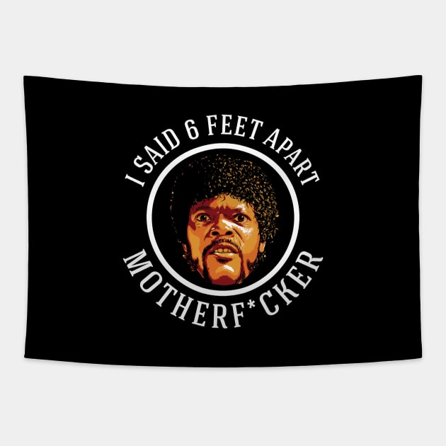 I SAID 6 FEET APART MOTHERF*CKER Tapestry by BodinStreet