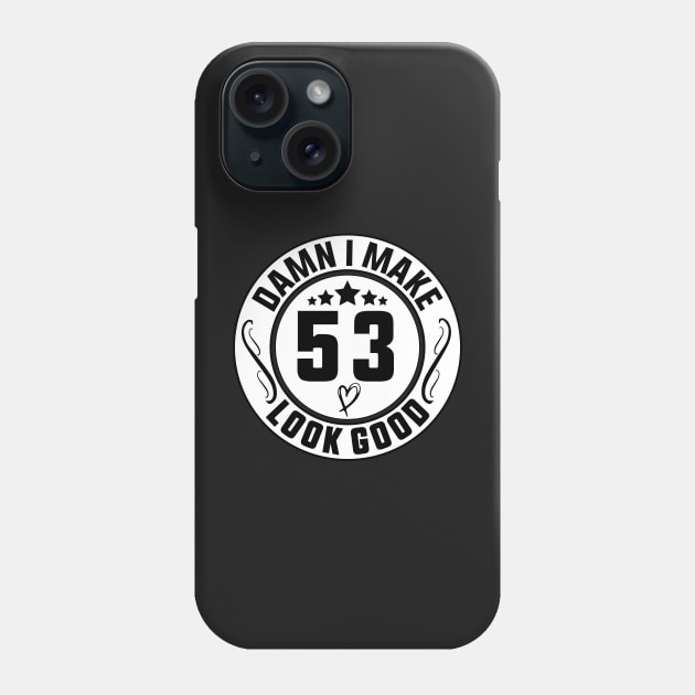 Damn I Make 53 Look Good Funny Birthday Phone Case by shopcherroukia