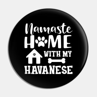 Havanese Dog mom - Namaste home with my havanese Pin