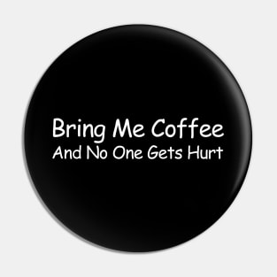 Bring Me Coffee And No One Gets Hurt Pin