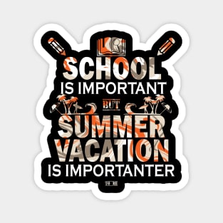 School Is Important But Summer Vacation Is Importanter Magnet